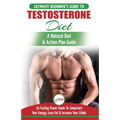 Testosterone Diet: The Ultimate Beginner's Testosterone Diet Guide & Action Plan - 30 Natural Fuelling Power Foods To Jumpstart Your Ener - Paperback