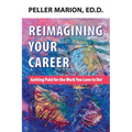 Reimagining Your Career: Getting Paid for the Work You Love to Do! - Paperback