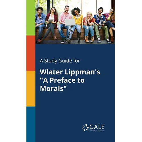 A Study Guide for Wlater Lippman's "A Preface to Morals" - Paperback