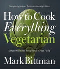 How to Cook Everything Vegetarian: Completely Revised Tenth Anniversary Edition - Hardcover