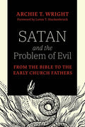 Satan and the Problem of Evil: From the Bible to the Early Church Fathers - Hardcover