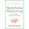 Monday Morning Mentoring: Ten Lessons to Guide You Up the Ladder - Hardcover
