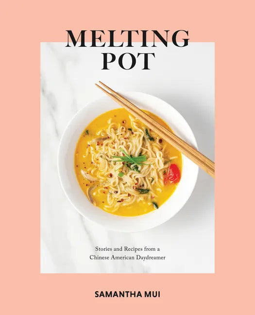 Melting Pot: Stories and Recipes from a Chinese American Daydreamer - Hardcover