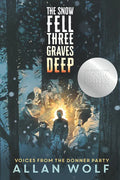 The Snow Fell Three Graves Deep: Voices from the Donner Party - Paperback