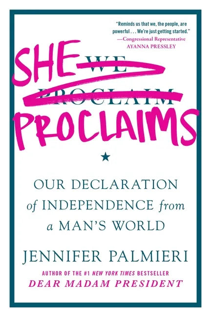 She Proclaims: Our Declaration of Independence from a Man's World - Paperback