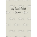 My Bucket List: A Fun And Really Perfect Way To Write Down And Keep Track Of All Of The Things In Life That You Have Wanted To Do, But Never Have Fish - Paperback