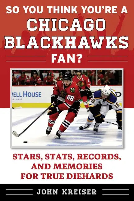 So You Think You're a Chicago Blackhawks Fan?: Stars, Stats, Records, and Memories for True Diehards - Paperback