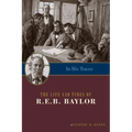 In His Traces: The Life and Times of R.E.B. Baylor - Paperback