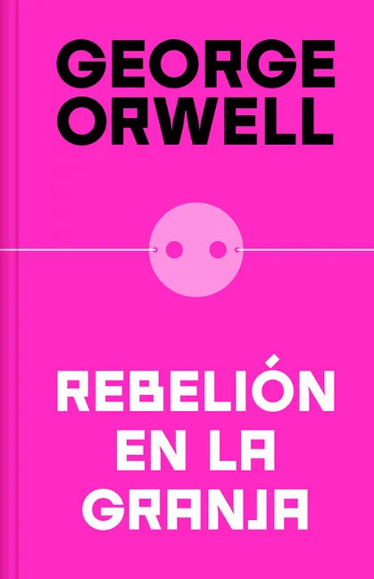 Rebelión En La Granja (Edición Definitiva Avalada Por the Orwell Estate) / Animal Farm (Definitive Text Endorsed by the Orwell Foundation - Hardcover