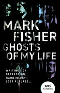 Ghosts of My Life: Writings on Depression, Hauntology and Lost Futures - Paperback