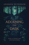 Adorning the Dark: Thoughts on Community, Calling, and the Mystery of Making - Paperback