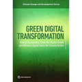 Green Digital Transformation: How to Sustainably Close the Digital Divide and Harness Digital Tools for Climate Action - Paperback