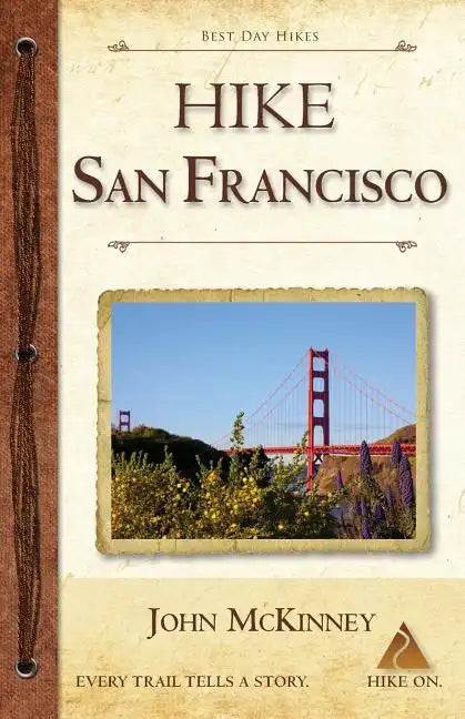 Hike San Francisco: Best Day Hikes in the Golden Gate National Parks & Around the City - Paperback