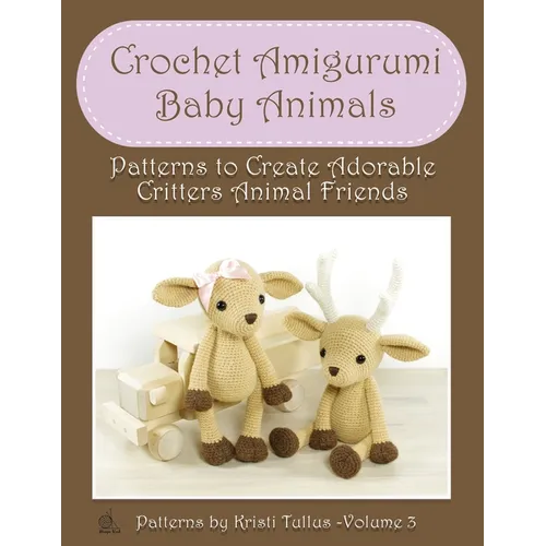 Crochet Amigurumi Baby Animals: Patterns to Create Adorable Critters Animal Friends - Complete Guide To Crochet Toys Techniques Made Easy - Paperback