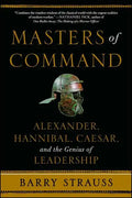 Masters of Command: Alexander, Hannibal, Caesar, and the Genius of Leadership - Paperback