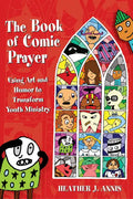 The Book of Comic Prayer: Using Art and Humor to Transform Youth Ministry - Paperback