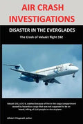 Air Crash Investigations: DISASTER IN THE EVERGLADES The Crash of ValuJet Airlines Flight 592 - Paperback