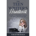 The Teen Writer's Handbook: A Guide to Unleashing Creativity and Stories That Engage Sell - Paperback