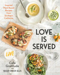 Love Is Served: Inspired Plant-Based Recipes from Southern California: A Cookbook - Hardcover
