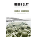 Other Clay: A Remembrance of the World War II Infantry - Paperback