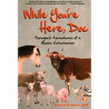 While You're Here, Doc: Farmyard Adventures of a Maine Veterinarian - Paperback