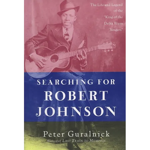 Searching for Robert Johnson: The Life and Legend of the King of the Delta Blues Singers - Paperback
