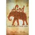God and Elephants: A Worshipper's Guide to Raising Support - Paperback