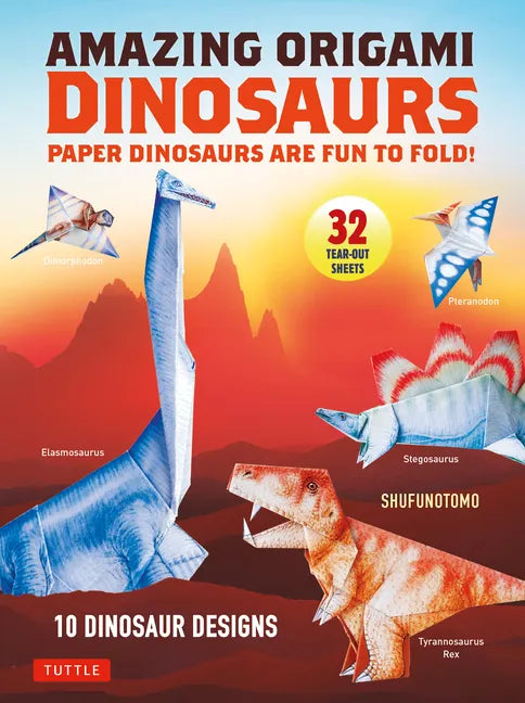 Amazing Origami Dinosaurs: Paper Dinosaurs Are Fun to Fold! (10 Dinosaur Models + 32 Tear-Out Sheets + 5 Bonus Projects) - Paperback