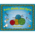 Knit, Hook, and Spin: A Kid's Activity Guide to Fiber Arts and Crafts - Paperback