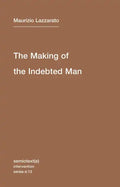 The Making of the Indebted Man: An Essay on the Neoliberal Condition - Paperback
