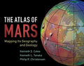 The Atlas of Mars: Mapping Its Geography and Geology - Hardcover