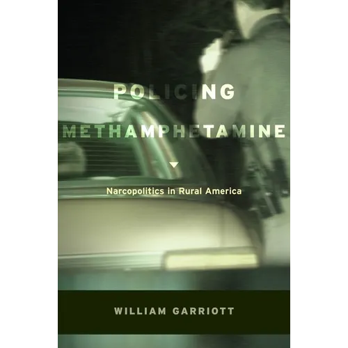 Policing Methamphetamine: Narcopolitics in Rural America - Paperback