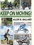 Keep on Moving!: An Old Fellow's Journey into the World of Rollators, Mobile Scooters, Recumbent Trikes, Adult Trikes and Electric Bikes - Hardcover