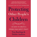 Protecting Other People's Children: 120 Days to a Strong Child Safety Policy - Paperback