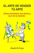 El arte de vender tu arte: Cómo monetizar tus obras y vivir de tu talento - Paperback