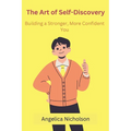 The Art of Self-Discovery: Building a Stronger, More Confident You - Paperback