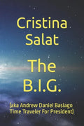 The B.I.G.: (aka Andrew Daniel Basiago Time Traveler For President) - Paperback