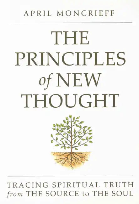 The Principles of New Thought: Tracing Spiritual Truth from the Source to the Soul - Paperback