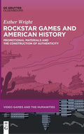 Rockstar Games and American History: Promotional Materials and the Construction of Authenticity - Hardcover