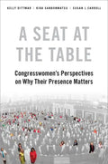 A Seat at the Table: Congresswomen's Perspectives on Why Their Presence Matters - Paperback