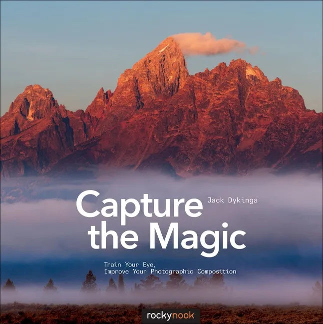 Capture the Magic: Train Your Eye, Improve Your Photographic Composition - Paperback