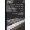 The Order Of Compline Throughout The Year: With The Musical Notation From The Salisbury Antiphoner - Paperback