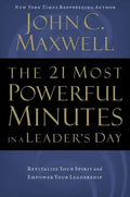 The 21 Most Powerful Minutes in a Leader's Day: Revitalize Your Spirit and Empower Your Leadership - Paperback