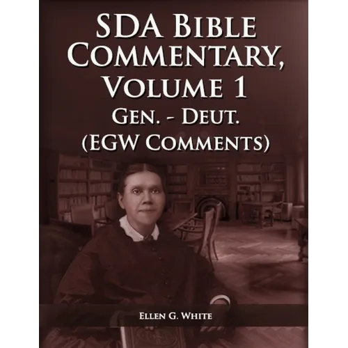 The Seventh Day Adventist Bible Commentary Volume 1: From Genesis to Deuteronomy, The Ellen G. White Bible Commentary only, - Paperback