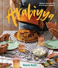 Arabiyya: Recipes from the Life of an Arab in Diaspora [A Cookbook] - Hardcover
