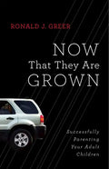 Now That They Are Grown: Successfully Parenting Your Adult Children - Paperback