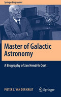 Master of Galactic Astronomy: A Biography of Jan Hendrik Oort - Hardcover