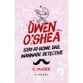 Owen O'Shea: Stay-At-Home Dad, Wannabe Detective: A Novel - Paperback