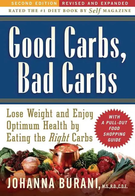 Good Carbs, Bad Carbs: Lose Weight and Enjoy Optimum Health by Eating the Right Carbs - Paperback