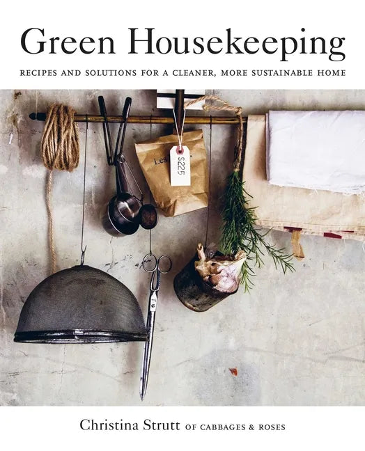 Green Housekeeping: Recipes and Solutions for a Cleaner, More Sustainable Home - Paperback